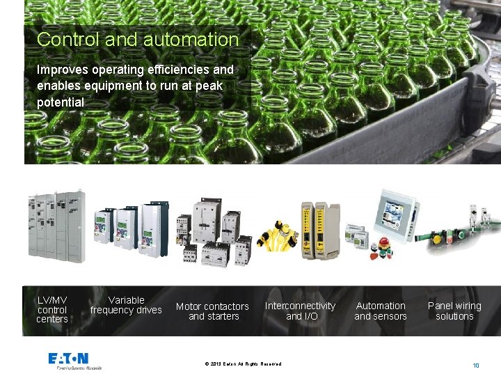 Control and automation Improves operating efficiencies and enables equipment to run at peak potential