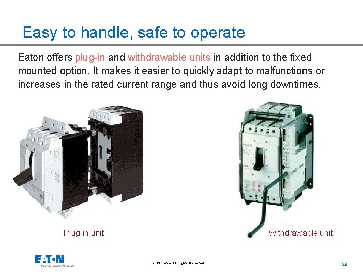 Easy to handle, safe to operate Eaton offers plug-in and withdrawable units in addition