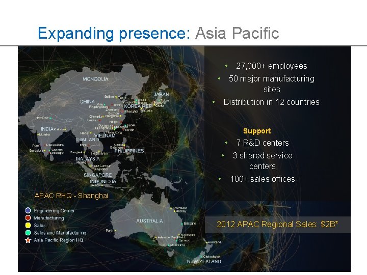 Expanding presence: Asia Pacific • • 27, 000+ employees 50 major manufacturing sites •