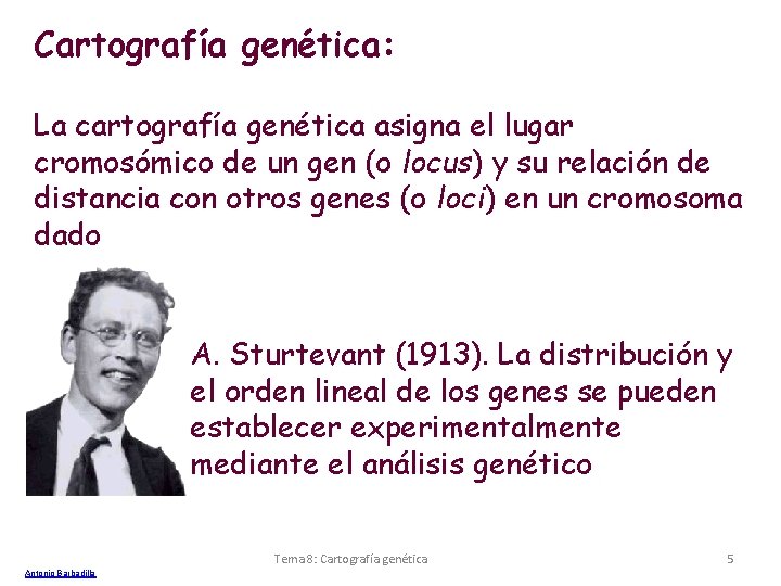 Cartografía genética: La cartografía genética asigna el lugar cromosómico de un gen (o locus)