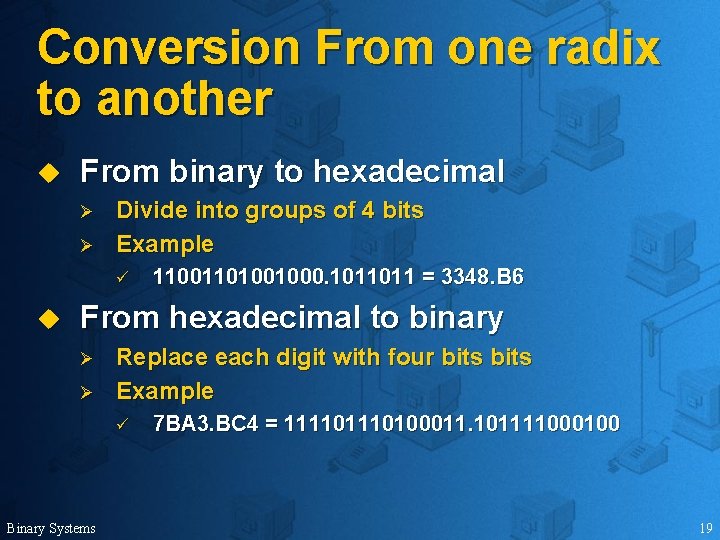 Conversion From one radix to another u From binary to hexadecimal Ø Ø Divide