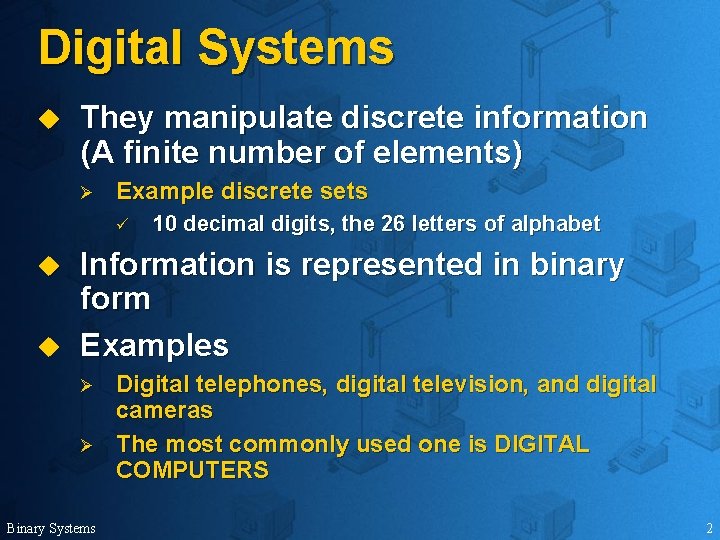 Digital Systems u They manipulate discrete information (A finite number of elements) Ø Example