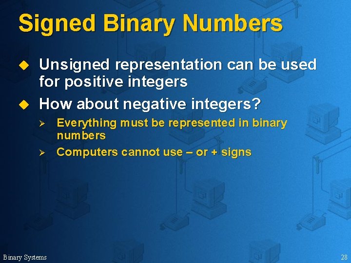 Signed Binary Numbers u u Unsigned representation can be used for positive integers How