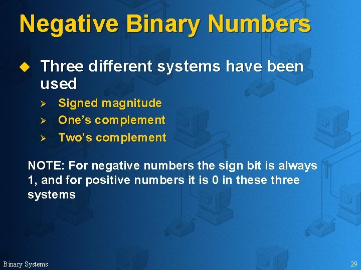 Negative Binary Numbers u Three different systems have been used Ø Ø Ø Signed