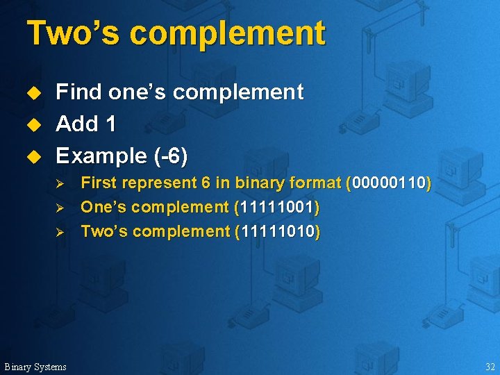 Two’s complement u u u Find one’s complement Add 1 Example (-6) Ø Ø