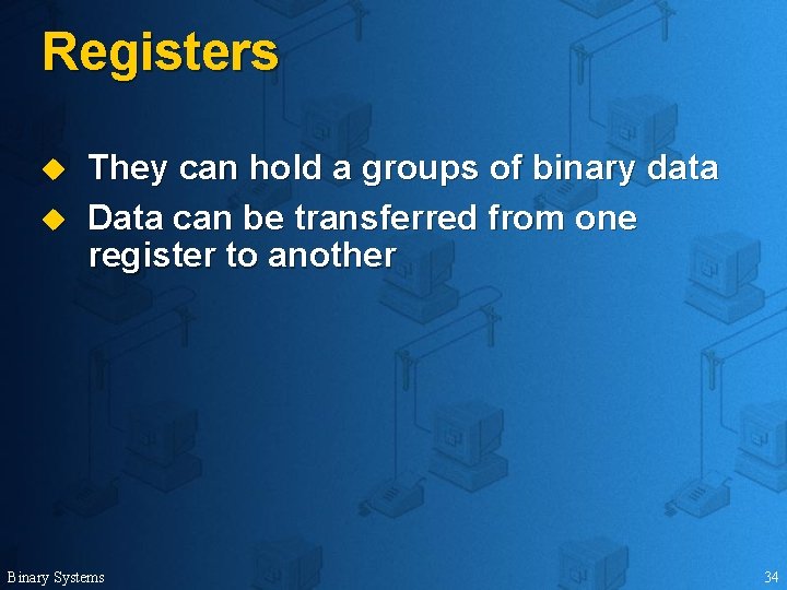 Registers u u They can hold a groups of binary data Data can be