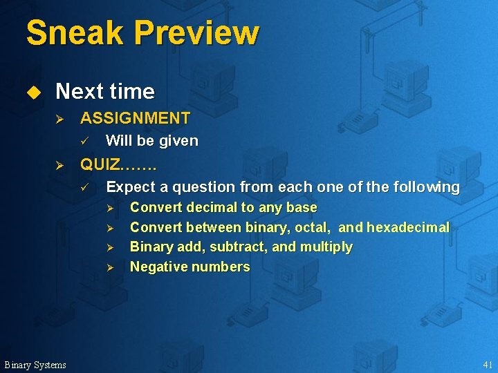 Sneak Preview u Next time Ø ASSIGNMENT ü Ø Will be given QUIZ……. ü
