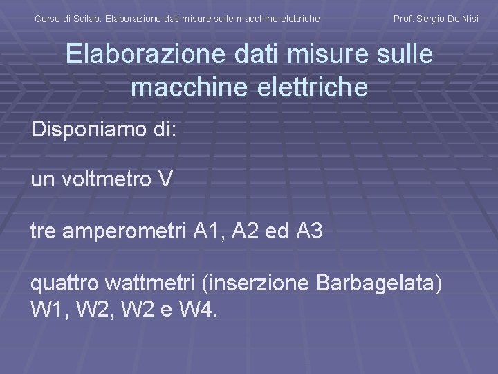 Corso di Scilab: Elaborazione dati misure sulle macchine elettriche Prof. Sergio De Nisi Elaborazione