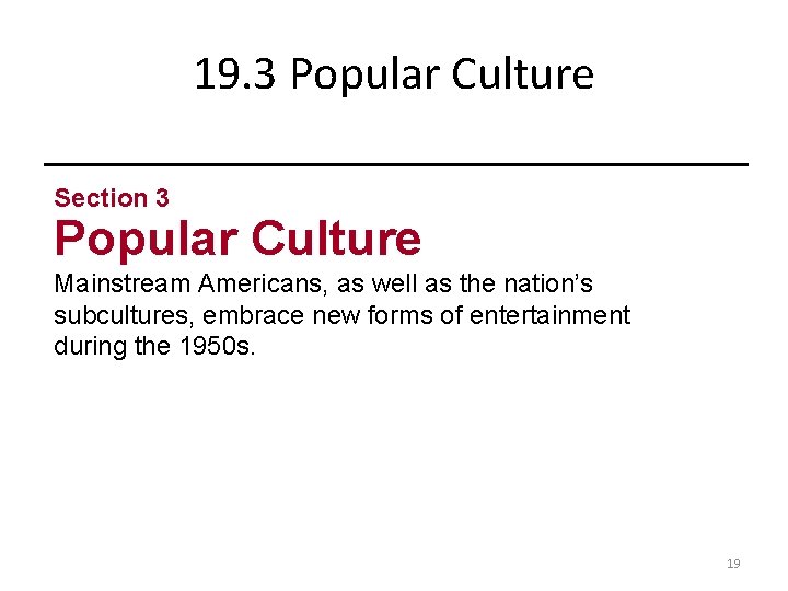 19. 3 Popular Culture Section 3 Popular Culture Mainstream Americans, as well as the