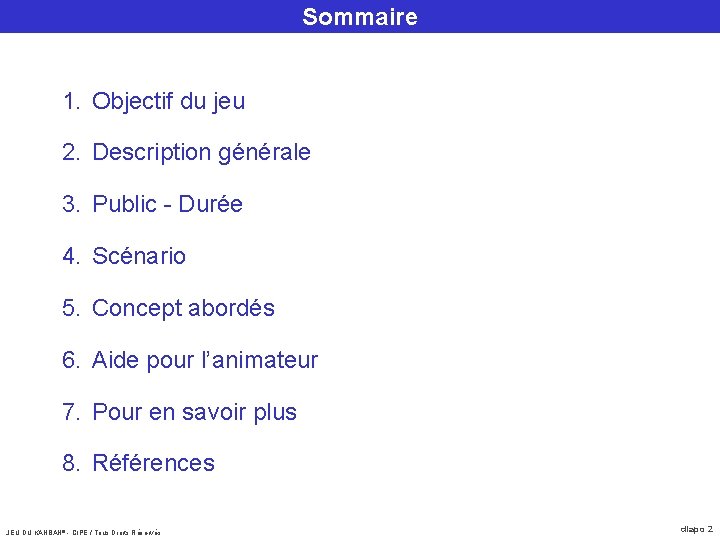 Sommaire 1. Objectif du jeu 2. Description générale 3. Public - Durée 4. Scénario