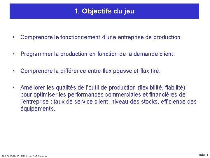 1. Objectifs du jeu • Comprendre le fonctionnement d’une entreprise de production. • Programmer