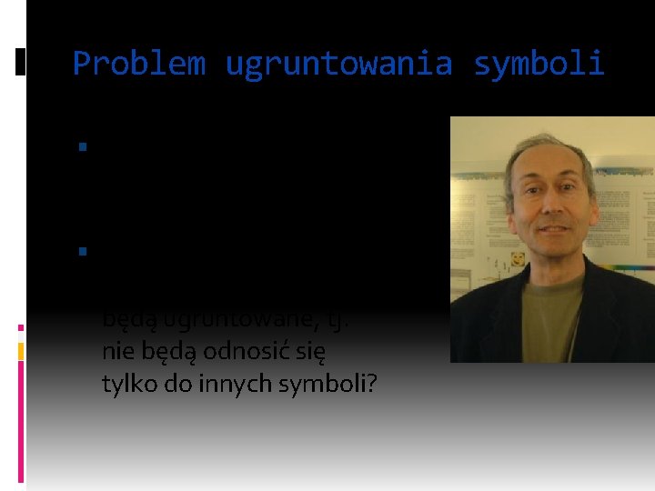 Problem ugruntowania symboli Stevan Harnad: parafraza problemu Searle’a Jak stworzyć system, w którym symbole