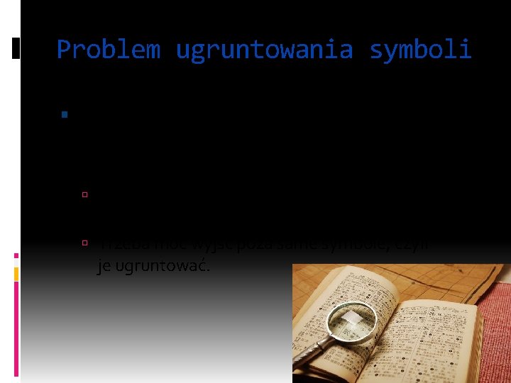 Problem ugruntowania symboli Harnad: Sam system komputerowy nie ma symboli sensownych, jeśli nie oddziałuje