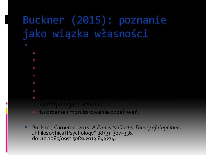Buckner (2015): poznanie jako wiązka własności Typowe własności przywoływane w etologii: wrażliwość na kontekst