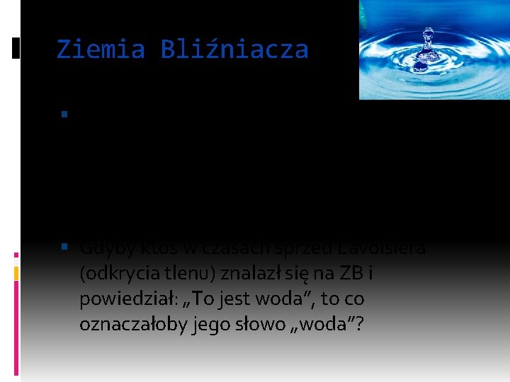 Ziemia Bliźniacza ZB nie różni się niczym od Ziemi, poza tym, że substancja przypominająca