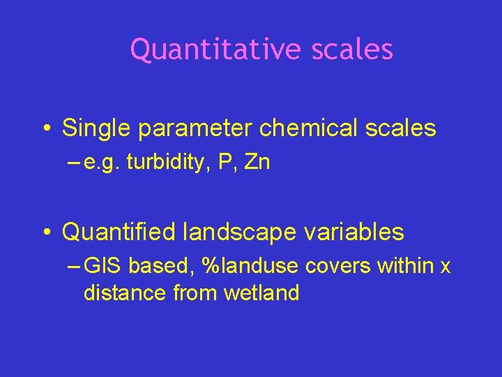 Quantitative scales • Single parameter chemical scales – e. g. turbidity, P, Zn •