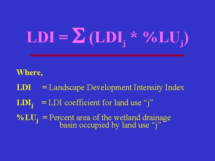 LDI = (LDIj * %LUj) Where, LDI = Landscape Development Intensity Index LDIj =