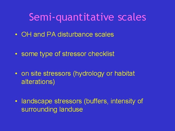 Semi-quantitative scales • OH and PA disturbance scales • some type of stressor checklist