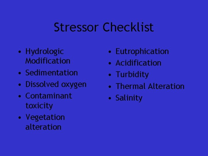 Stressor Checklist • Hydrologic Modification • Sedimentation • Dissolved oxygen • Contaminant toxicity •