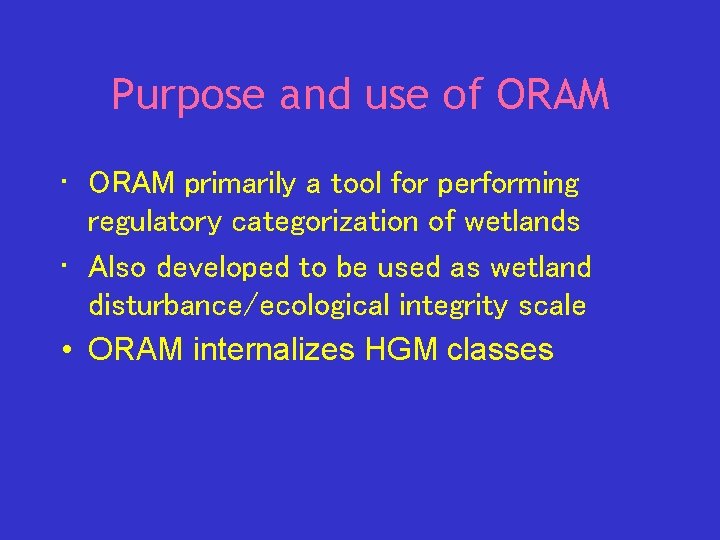 Purpose and use of ORAM • ORAM primarily a tool for performing regulatory categorization