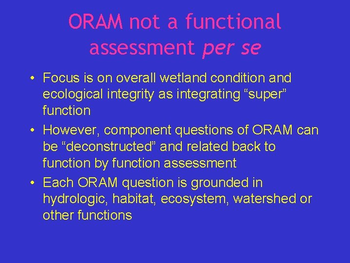 ORAM not a functional assessment per se • Focus is on overall wetland condition