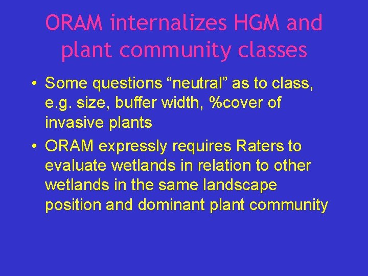ORAM internalizes HGM and plant community classes • Some questions “neutral” as to class,