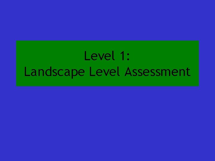 Level 1: Landscape Level Assessment 