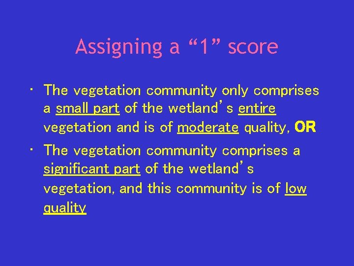 Assigning a “ 1” score • The vegetation community only comprises a small part