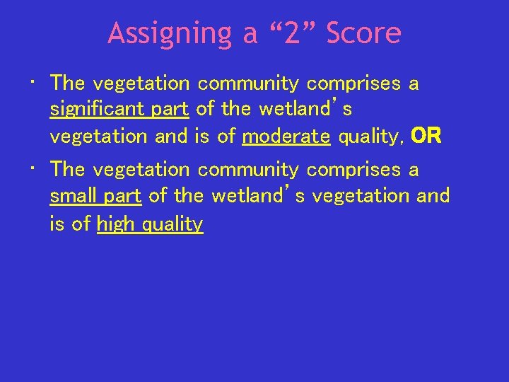 Assigning a “ 2” Score • The vegetation community comprises a significant part of
