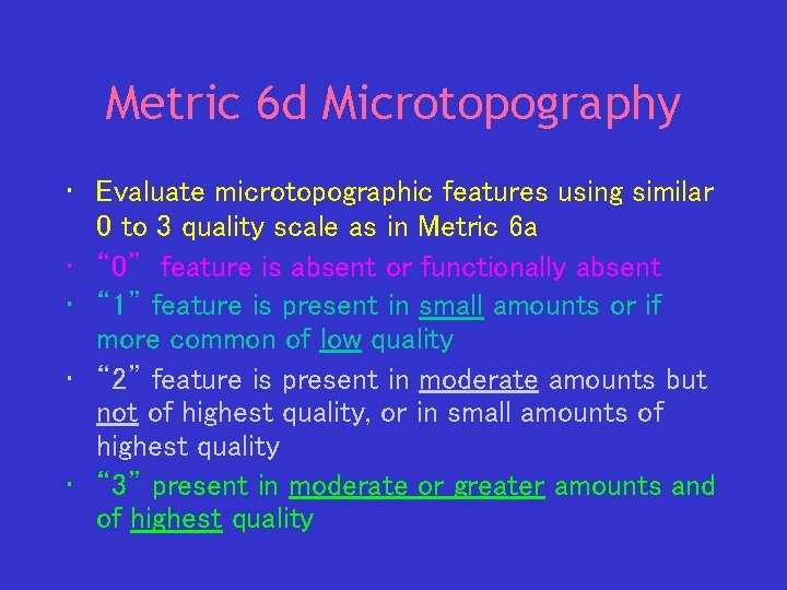 Metric 6 d Microtopography • Evaluate microtopographic features using similar 0 to 3 quality