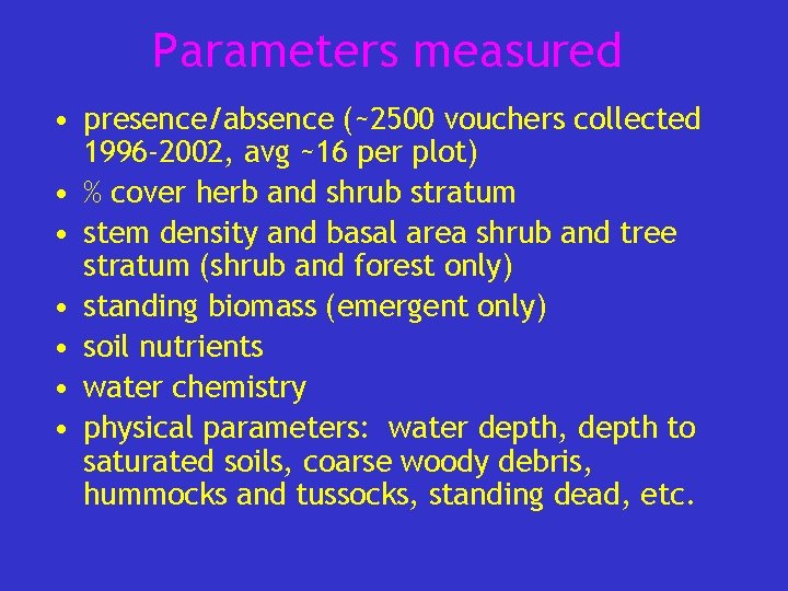 Parameters measured • presence/absence (~2500 vouchers collected 1996 -2002, avg ~16 per plot) •