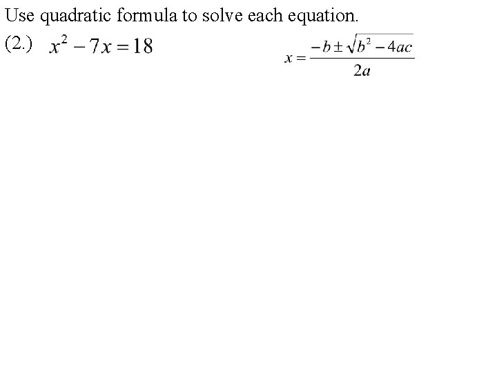 Use quadratic formula to solve each equation. (2. ) 