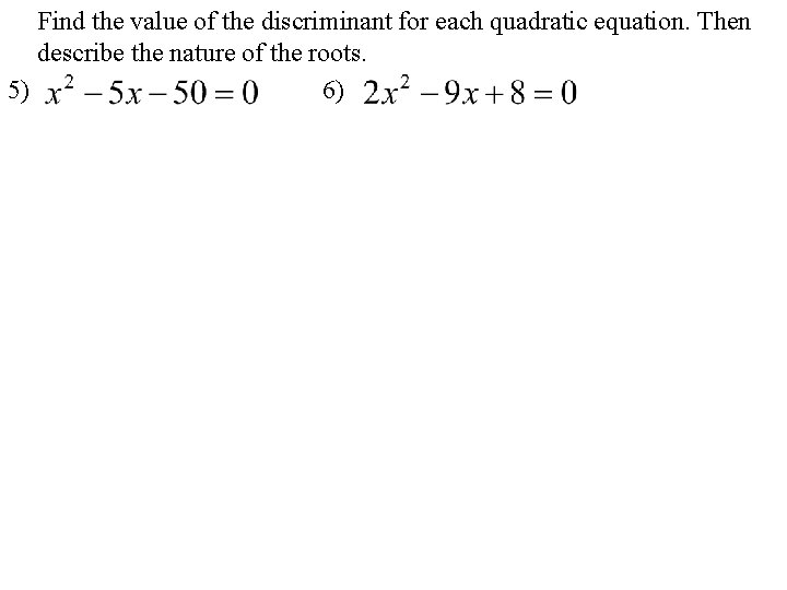 Find the value of the discriminant for each quadratic equation. Then describe the nature