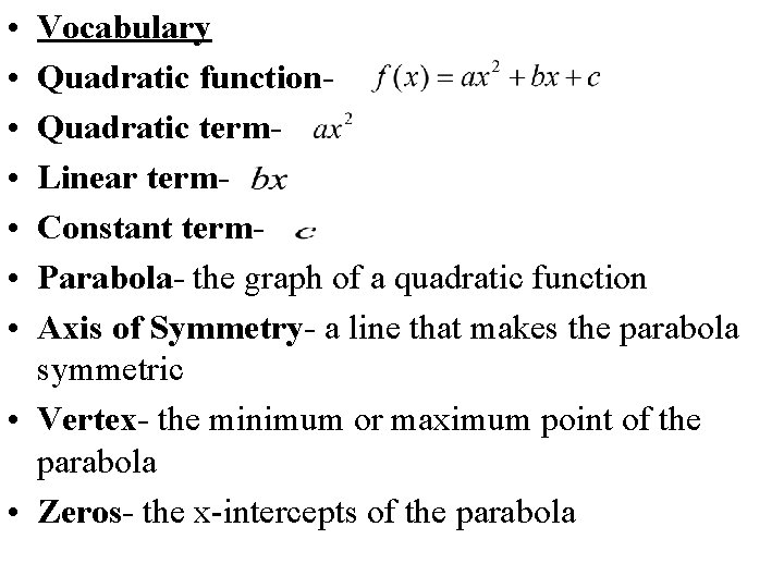  • • Vocabulary Quadratic function. Quadratic term. Linear term. Constant term. Parabola- the