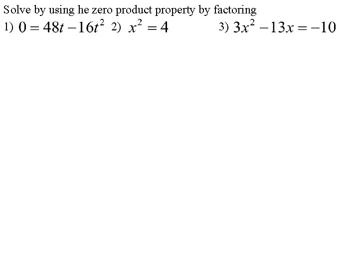 Solve by using he zero product property by factoring 1) 2) 3) 