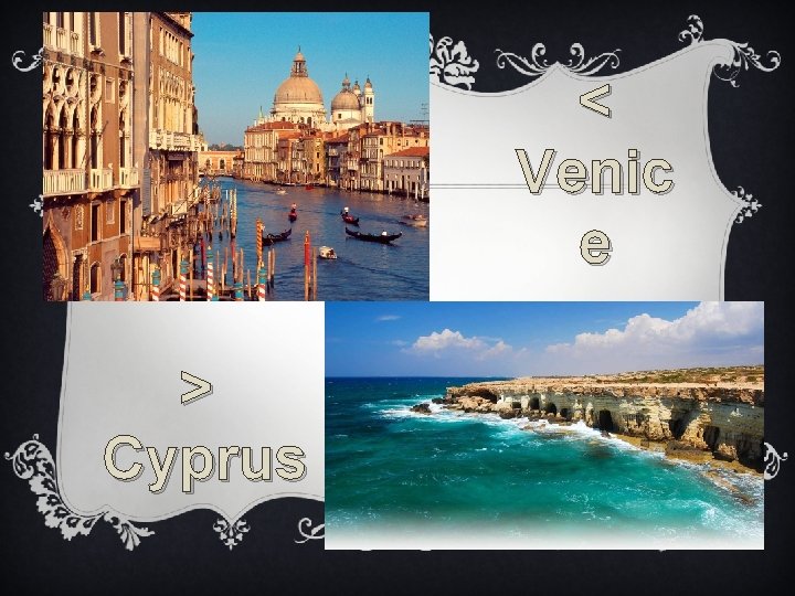 < Venic e > Cyprus 