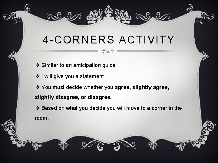 4 -CORNERS ACTIVITY v Similar to an anticipation guide v I will give you