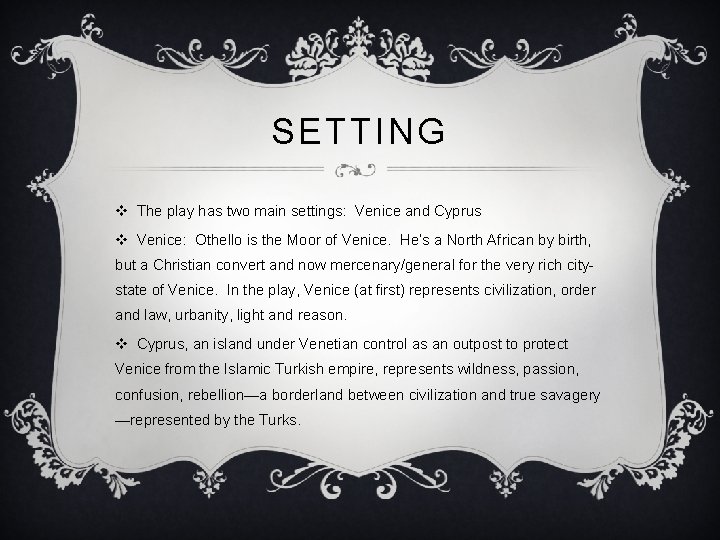 SETTING v The play has two main settings: Venice and Cyprus v Venice: Othello