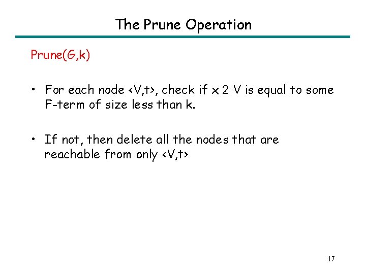 The Prune Operation Prune(G, k) • For each node <V, t>, check if x