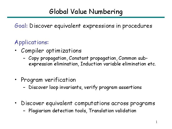 Global Value Numbering Goal: Discover equivalent expressions in procedures Applications: • Compiler optimizations –