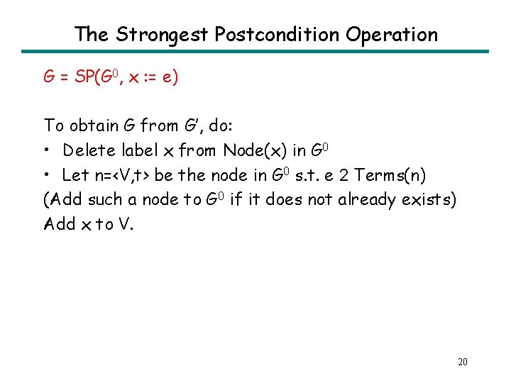 The Strongest Postcondition Operation G = SP(G 0, x : = e) To obtain