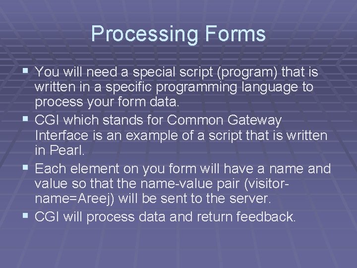 Processing Forms § You will need a special script (program) that is § §