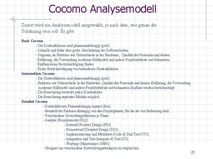 Cocomo Analysemodell Zuerst wird ein Analysemodell ausgewählt, je nach dem, wie genau die Schätzung