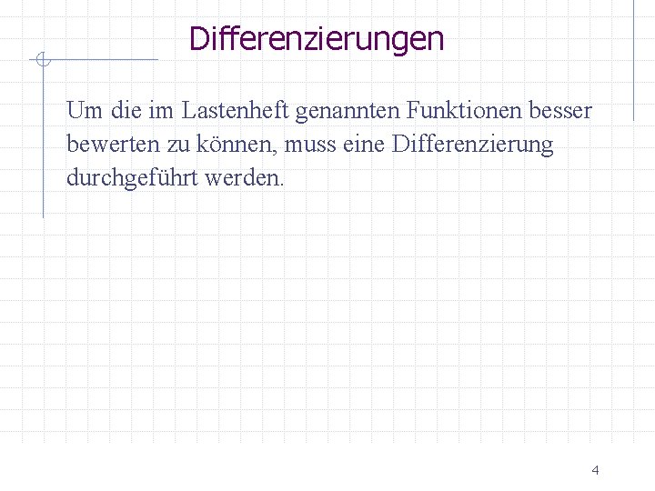 Differenzierungen Um die im Lastenheft genannten Funktionen besser bewerten zu können, muss eine Differenzierung