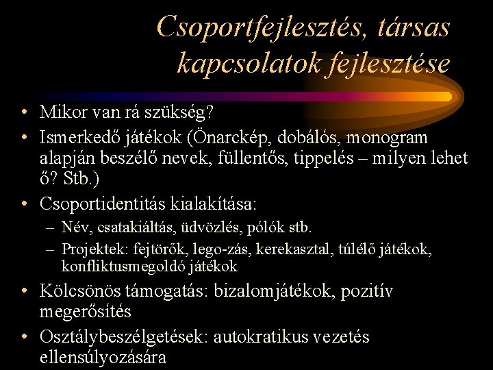 Csoportfejlesztés, társas kapcsolatok fejlesztése • Mikor van rá szükség? • Ismerkedő játékok (Önarckép, dobálós,