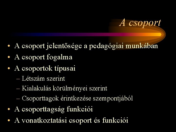 A csoport • A csoport jelentősége a pedagógiai munkában • A csoport fogalma •