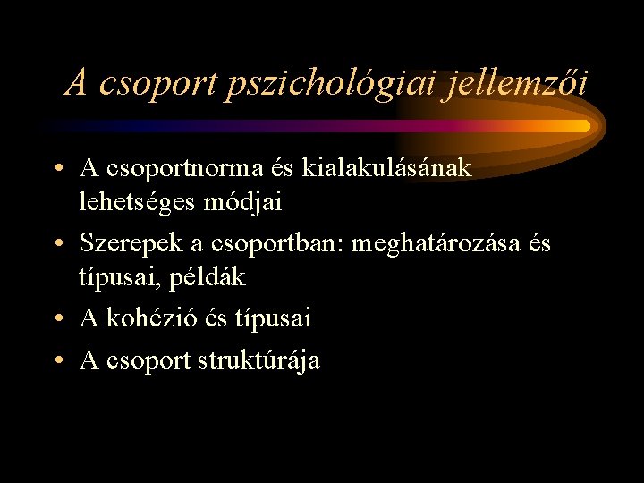 A csoport pszichológiai jellemzői • A csoportnorma és kialakulásának lehetséges módjai • Szerepek a