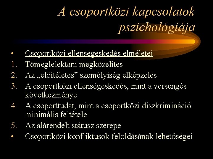 A csoportközi kapcsolatok pszichológiája • 1. 2. 3. Csoportközi ellenségeskedés elméletei Tömeglélektani megközelítés Az