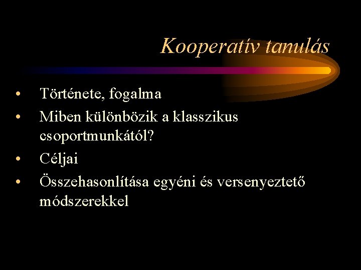 Kooperatív tanulás • • Története, fogalma Miben különbözik a klasszikus csoportmunkától? Céljai Összehasonlítása egyéni