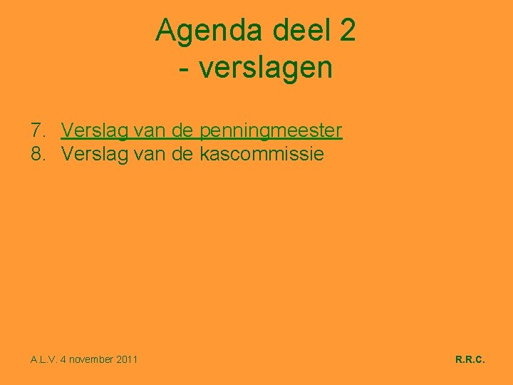 Agenda deel 2 - verslagen 7. Verslag van de penningmeester 8. Verslag van de